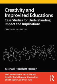 Cover image for Creativity and Improvised Educations: Case Studies for Understanding Impact and Implications