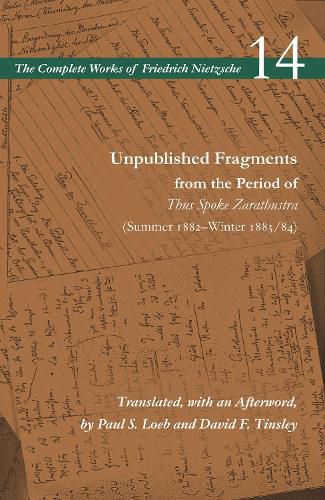 Unpublished Fragments from the Period of Thus Spoke Zarathustra (Summer 1882-Winter 1883/84): Volume 14