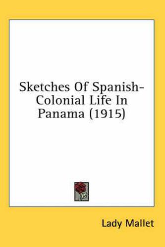 Cover image for Sketches of Spanish-Colonial Life in Panama (1915)