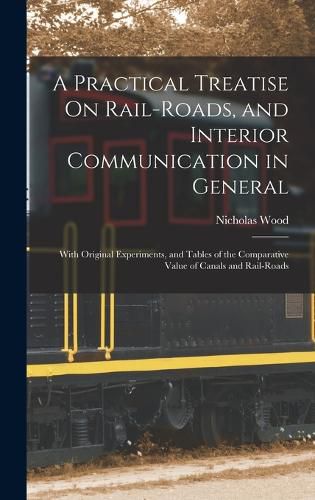 Cover image for A Practical Treatise On Rail-Roads, and Interior Communication in General