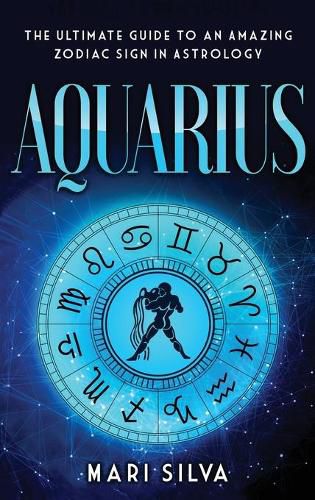 Cover image for Aquarius: The Ultimate Guide to an Amazing Zodiac Sign in Astrology