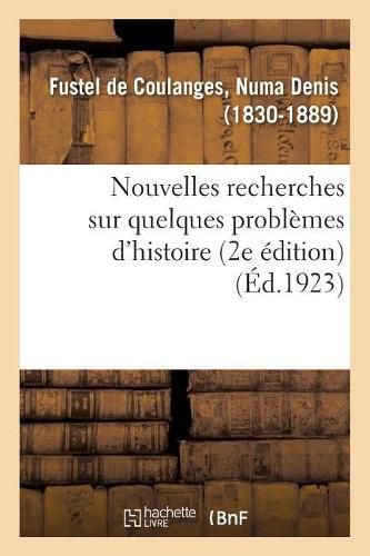 Nouvelles Recherches Sur Quelques Problemes d'Histoire (2e Edition)