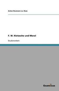 Cover image for F. W. Nietzsche und Moral