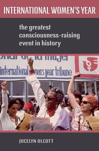 Cover image for International Women's Year: The Greatest Consciousness-Raising Event in History