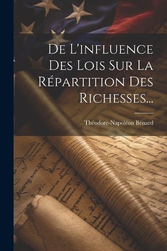 Cover image for De L'influence Des Lois Sur La Repartition Des Richesses...