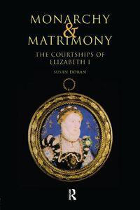 Cover image for Monarchy and Matrimony: The Courtships of Elizabeth I