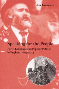 Cover image for Speaking for the People: Party, Language and Popular Politics in England, 1867-1914