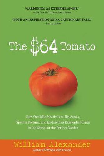 Cover image for The $64 Tomato: How One Man Nearly Lost His Sanity, Spent a Fortune, and Endured an Existential Crisis in the Quest for the Perfect Garden