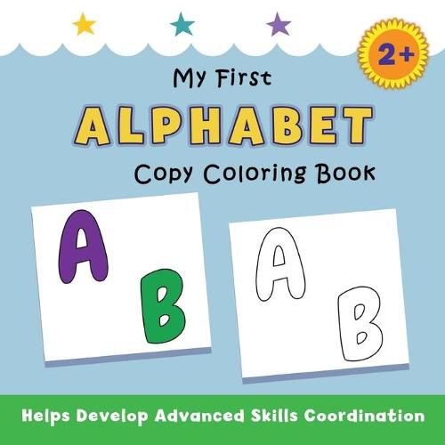 Cover image for My First Alphabet Copy Coloring Book: helps develop advanced skills coordination