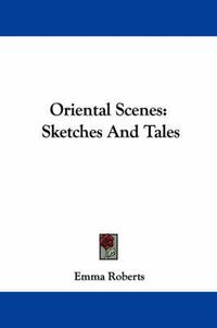 Cover image for Oriental Scenes: Sketches and Tales