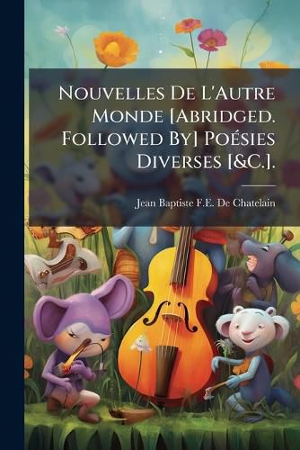 Cover image for Nouvelles de L'Autre Monde [Abridged. Followed By] Po Sies Diverses [&C.].