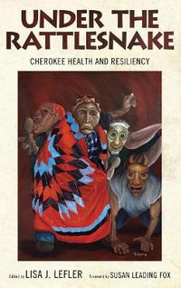 Cover image for Under the Rattlesnake: Cherokee Health and Resiliency