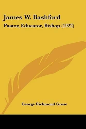 Cover image for James W. Bashford: Pastor, Educator, Bishop (1922)