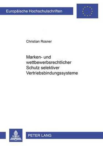 Cover image for Marken- Und Wettbewerbsrechtlicher Schutz Selektiver Vertriebsbindungssysteme