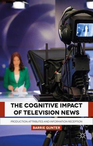 Cover image for The Cognitive Impact of Television News: Production Attributes and Information Reception