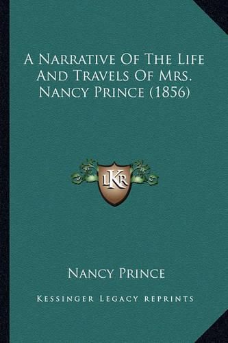 Cover image for A Narrative of the Life and Travels of Mrs. Nancy Prince (1856)