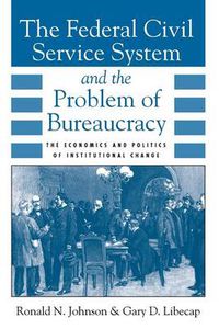 Cover image for The Federal Civil Service System and the Problem of Bureaucracy: The Economics and Politics of Institutional Change