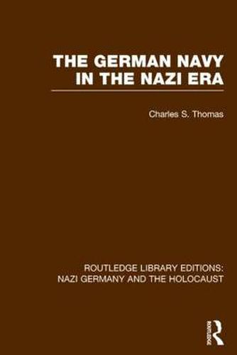 The German Navy in the Nazi Era (RLE Nazi Germany & Holocaust)