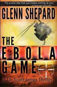 Cover image for The Ebola Game: A Dr. Scott James Thriller