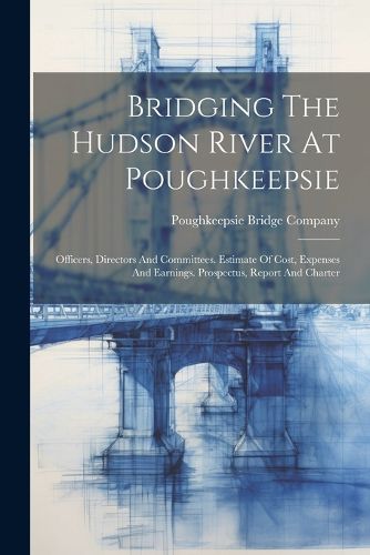 Cover image for Bridging The Hudson River At Poughkeepsie