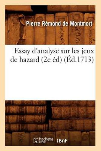 Cover image for Essay d'Analyse Sur Les Jeux de Hazard (2e Ed) (Ed.1713)