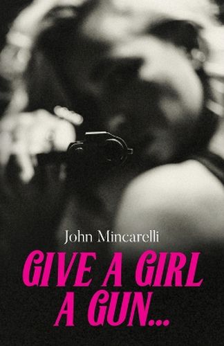 Cover image for Give a Girl a Gun...