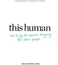 Cover image for This Human: How to Be the Person Designing for Other People