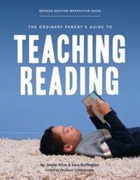 Cover image for The Ordinary Parent's Guide to Teaching Reading, Revised Edition Instructor Book