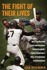 Cover image for The Fight of Their Lives: How Juan Marichal And John Roseboro Turned Baseball's Ugliest Brawl Into A Story Of Forgiveness And Redemption