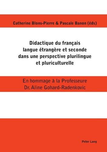 Cover image for Didactique Du Francais Langue Etrangere Et Seconde Dans Une Perspective Plurilingue Et Pluriculturelle: En Hommage A La Professeure Dr. Aline Gohard-Radenkovic