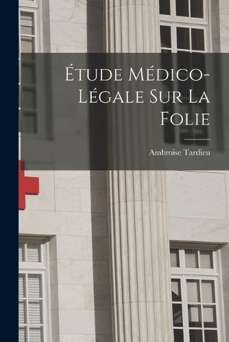 Cover image for Etude Medico-Legale Sur La Folie