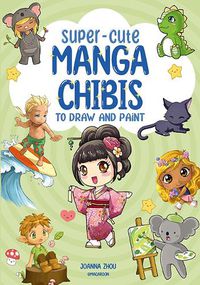 Cover image for Super-Cute Manga Chibis to Draw and Paint