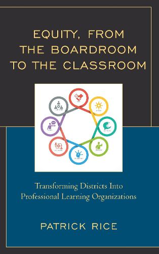 Cover image for Equity, From the Boardroom to the Classroom: Transforming Districts into Professional Learning Organizations