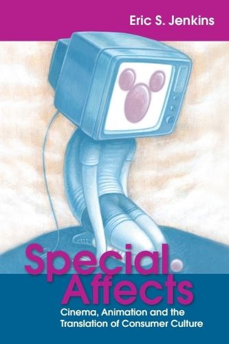 Cover image for Special Affects: Cinema, Animation and the Translation of Consumer Culture
