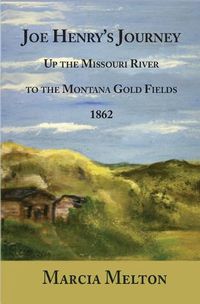 Cover image for Joe Henry's Journey: Up the Missouri River to the Montana Gold Fields, 1862