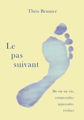 Cover image for Le pas suivant: De vie en vie, comprendre, apprendre, evoluer