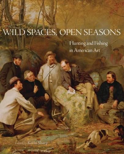 Cover image for Wild Spaces, Open Seasons: Hunting and Fishing in American Art