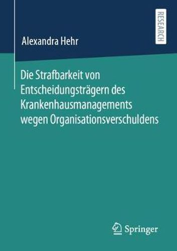 Die Strafbarkeit Von Entscheidungstragern Des Krankenhausmanagements Wegen Organisationsverschuldens