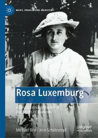 Cover image for Rosa Luxemburg: A Revolutionary Marxist at the Limits of Marxism