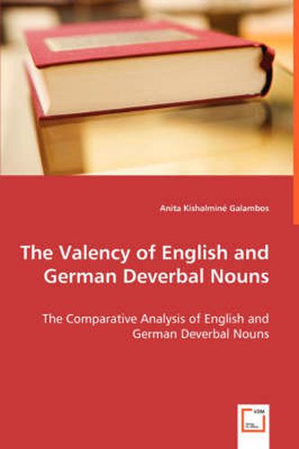 Cover image for The Valency of English and German Deverbal Nouns - The Comparative Analysis of English and German Deverbal Nouns