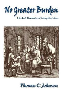 Cover image for No Greater Burden: A Seeker's Perspecive of Anabaptist Culture