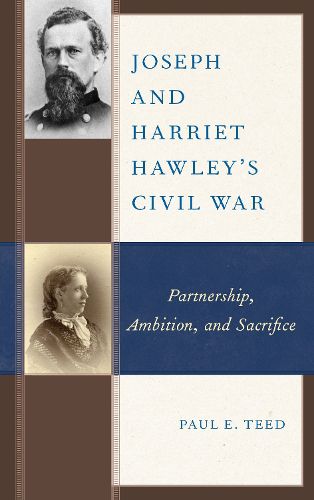 Cover image for Joseph and Harriet Hawley's Civil War: Partnership, Ambition, and Sacrifice