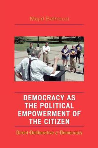 Cover image for Democracy as the Political Empowerment of the Citizen: Direct-Deliberative e-Democracy