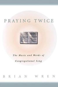 Cover image for Praying Twice: The Music and Words of Congregational Song