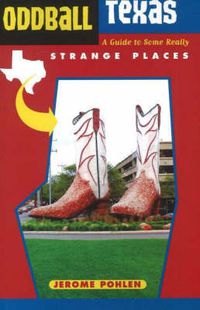 Cover image for Oddball Texas: A Guide to Some Really Strange Places