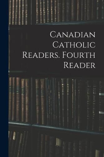 Cover image for Canadian Catholic Readers. Fourth Reader