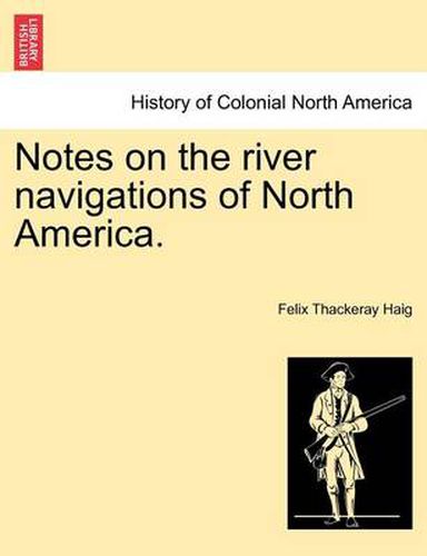 Cover image for Notes on the River Navigations of North America.