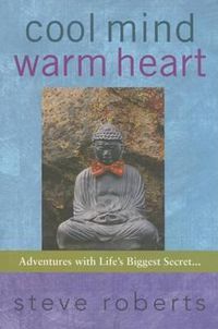 Cover image for Cool Mind Warm Heart: Adventures with Life's Biggest Secret