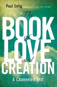 Cover image for Book of Love and Creation: A Channeled Text