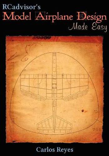 Cover image for RCadvisor's Model Airplane Design Made Easy: The Simple Guide to Designing R/C Model Aircraft or Build Your Own Radio Control Flying Model Plane